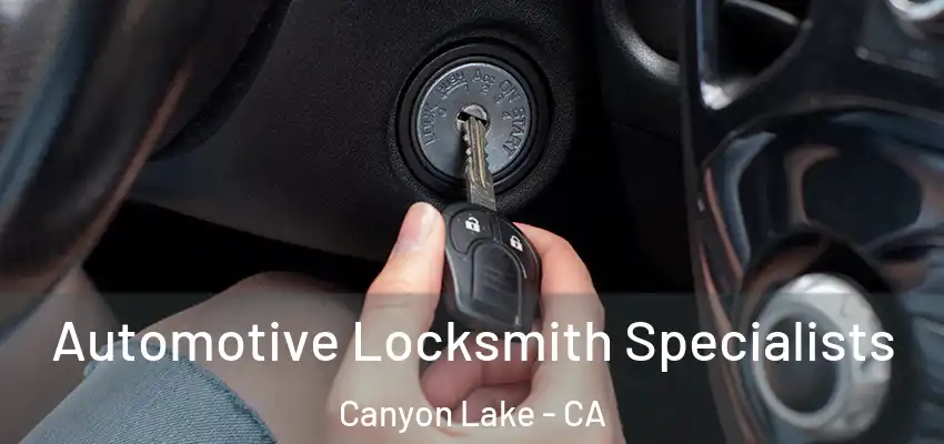  Automotive Locksmith Specialists Canyon Lake - CA