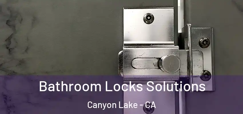  Bathroom Locks Solutions Canyon Lake - CA