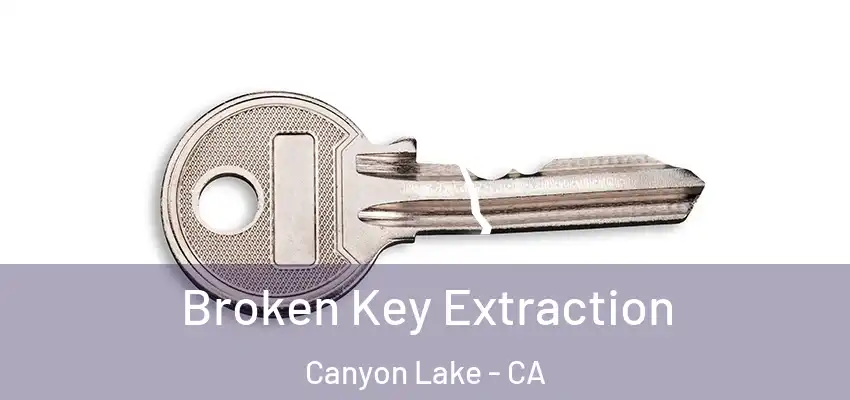  Broken Key Extraction Canyon Lake - CA