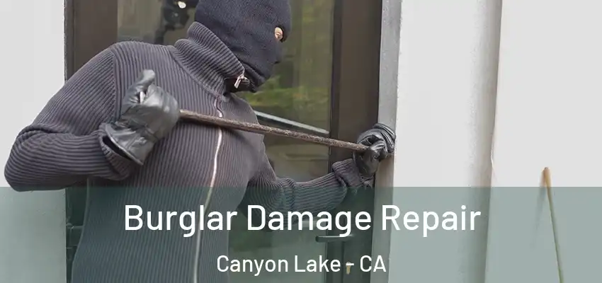  Burglar Damage Repair Canyon Lake - CA
