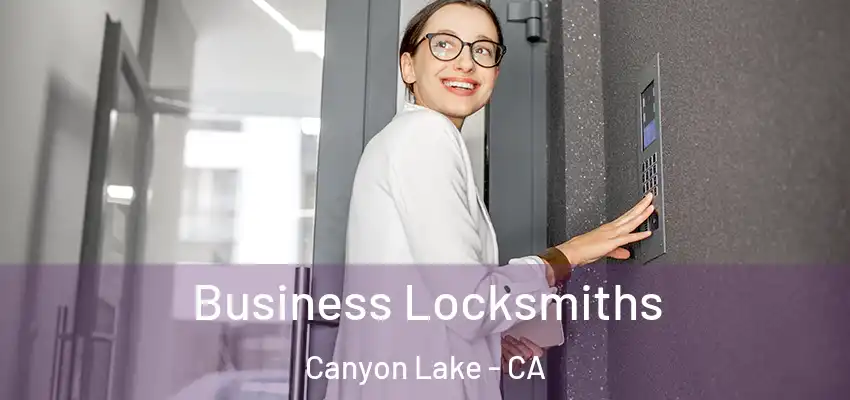  Business Locksmiths Canyon Lake - CA