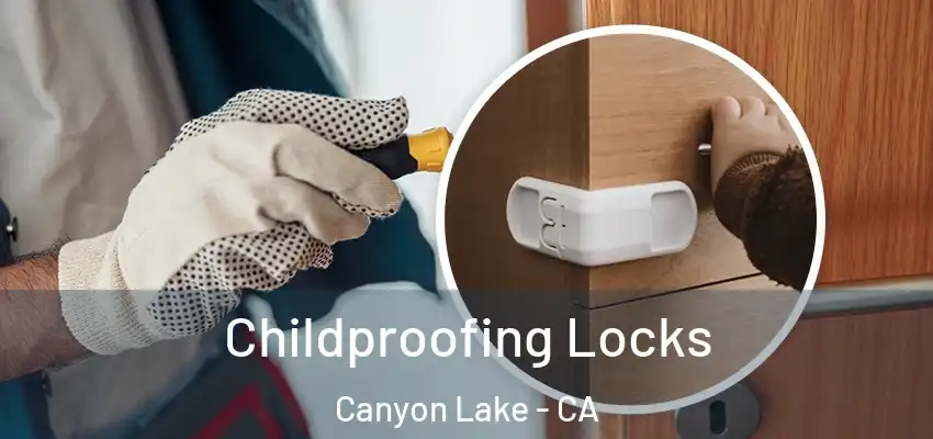  Childproofing Locks Canyon Lake - CA