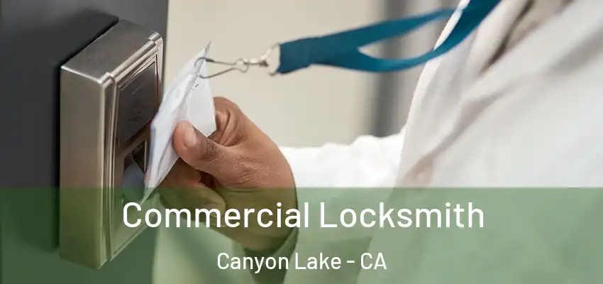  Commercial Locksmith Canyon Lake - CA