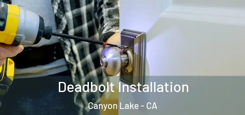  Deadbolt Installation Canyon Lake - CA