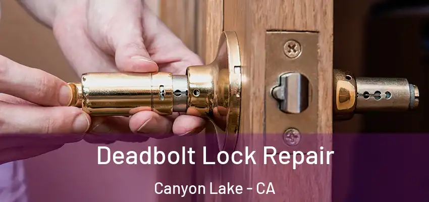  Deadbolt Lock Repair Canyon Lake - CA