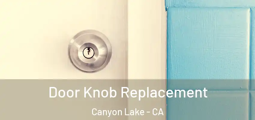  Door Knob Replacement Canyon Lake - CA