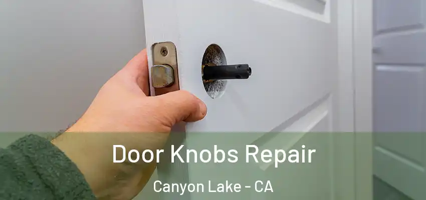  Door Knobs Repair Canyon Lake - CA