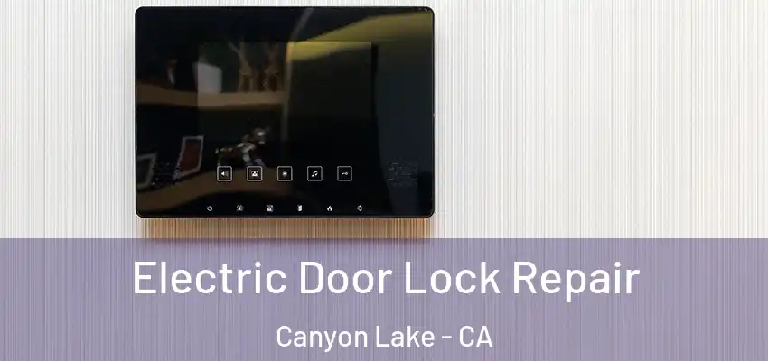  Electric Door Lock Repair Canyon Lake - CA