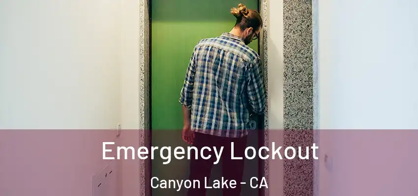  Emergency Lockout Canyon Lake - CA