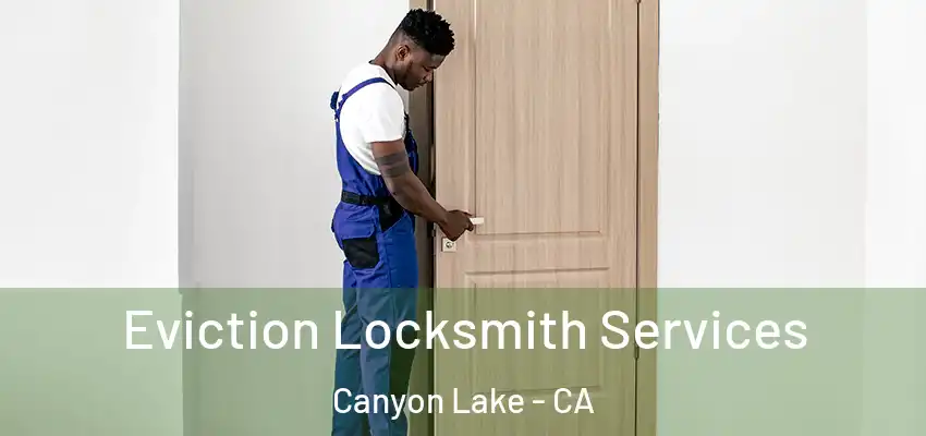  Eviction Locksmith Services Canyon Lake - CA