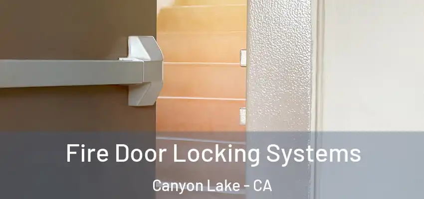  Fire Door Locking Systems Canyon Lake - CA