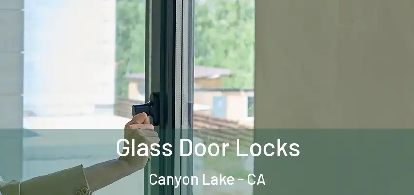  Glass Door Locks Canyon Lake - CA