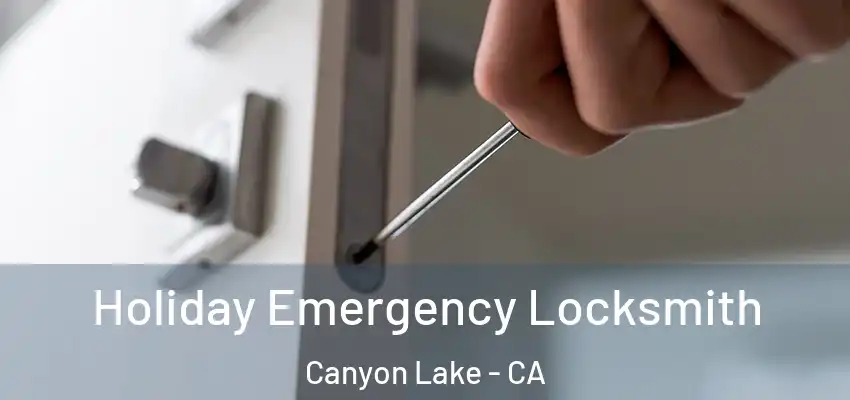 Holiday Emergency Locksmith Canyon Lake - CA