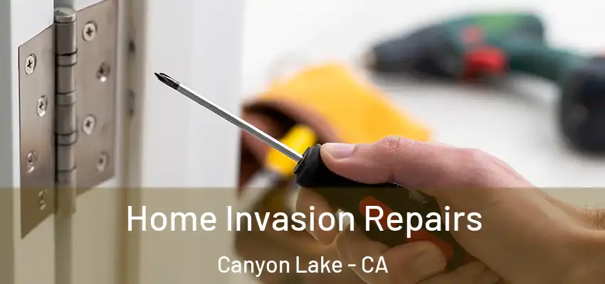  Home Invasion Repairs Canyon Lake - CA