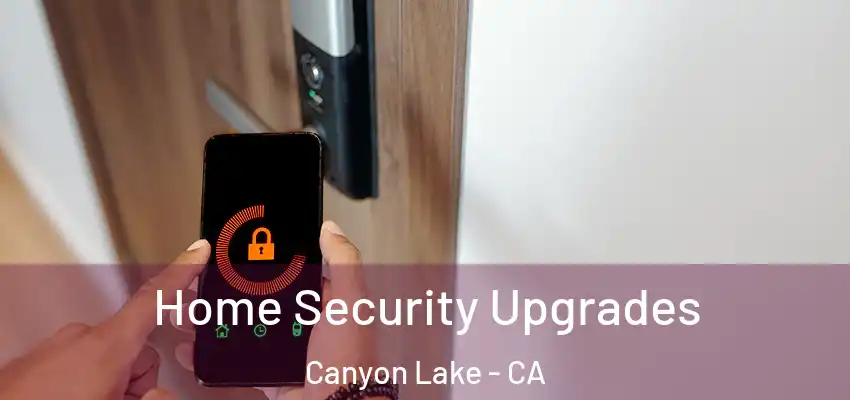  Home Security Upgrades Canyon Lake - CA