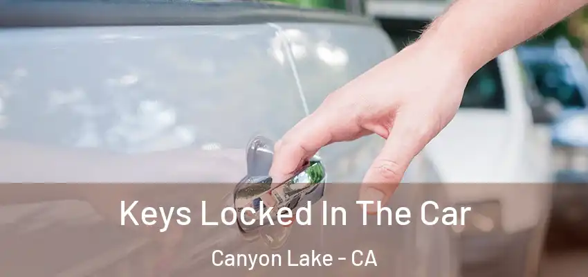  Keys Locked In The Car Canyon Lake - CA