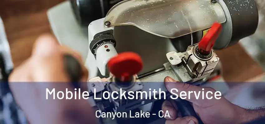  Mobile Locksmith Service Canyon Lake - CA