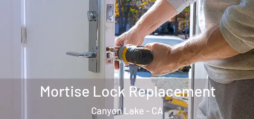  Mortise Lock Replacement Canyon Lake - CA
