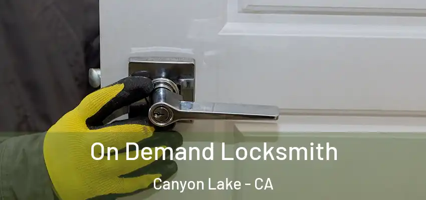  On Demand Locksmith Canyon Lake - CA
