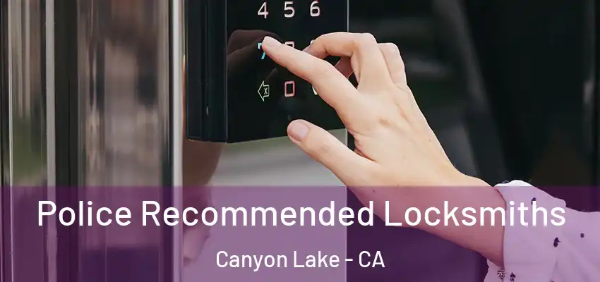  Police Recommended Locksmiths Canyon Lake - CA