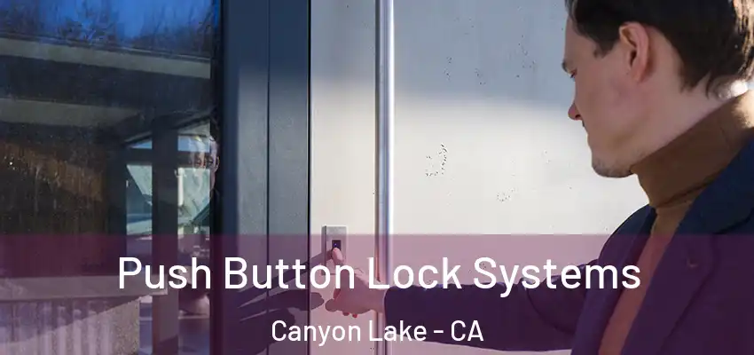  Push Button Lock Systems Canyon Lake - CA