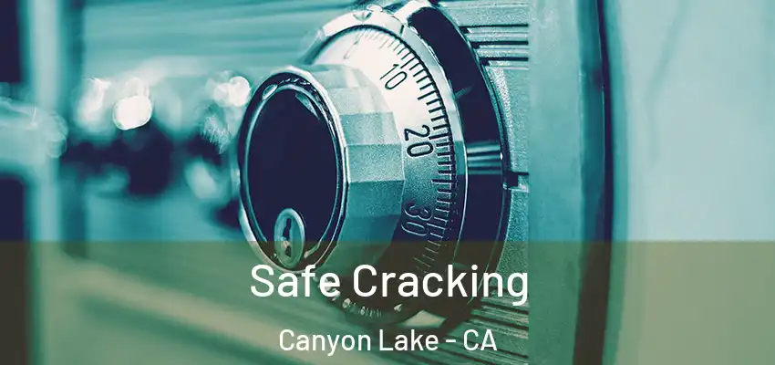  Safe Cracking Canyon Lake - CA