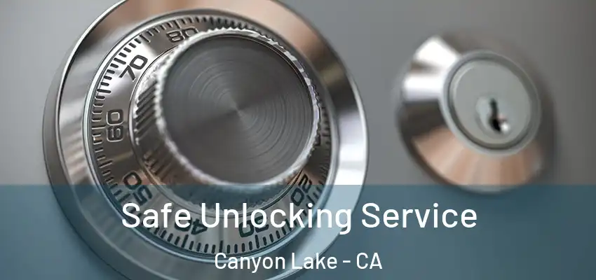 Safe Unlocking Service Canyon Lake - CA