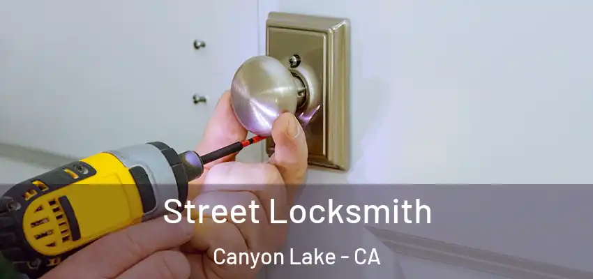  Street Locksmith Canyon Lake - CA