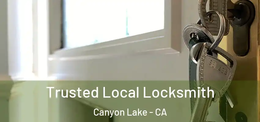  Trusted Local Locksmith Canyon Lake - CA