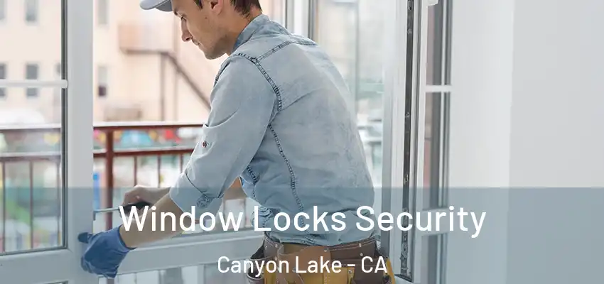  Window Locks Security Canyon Lake - CA